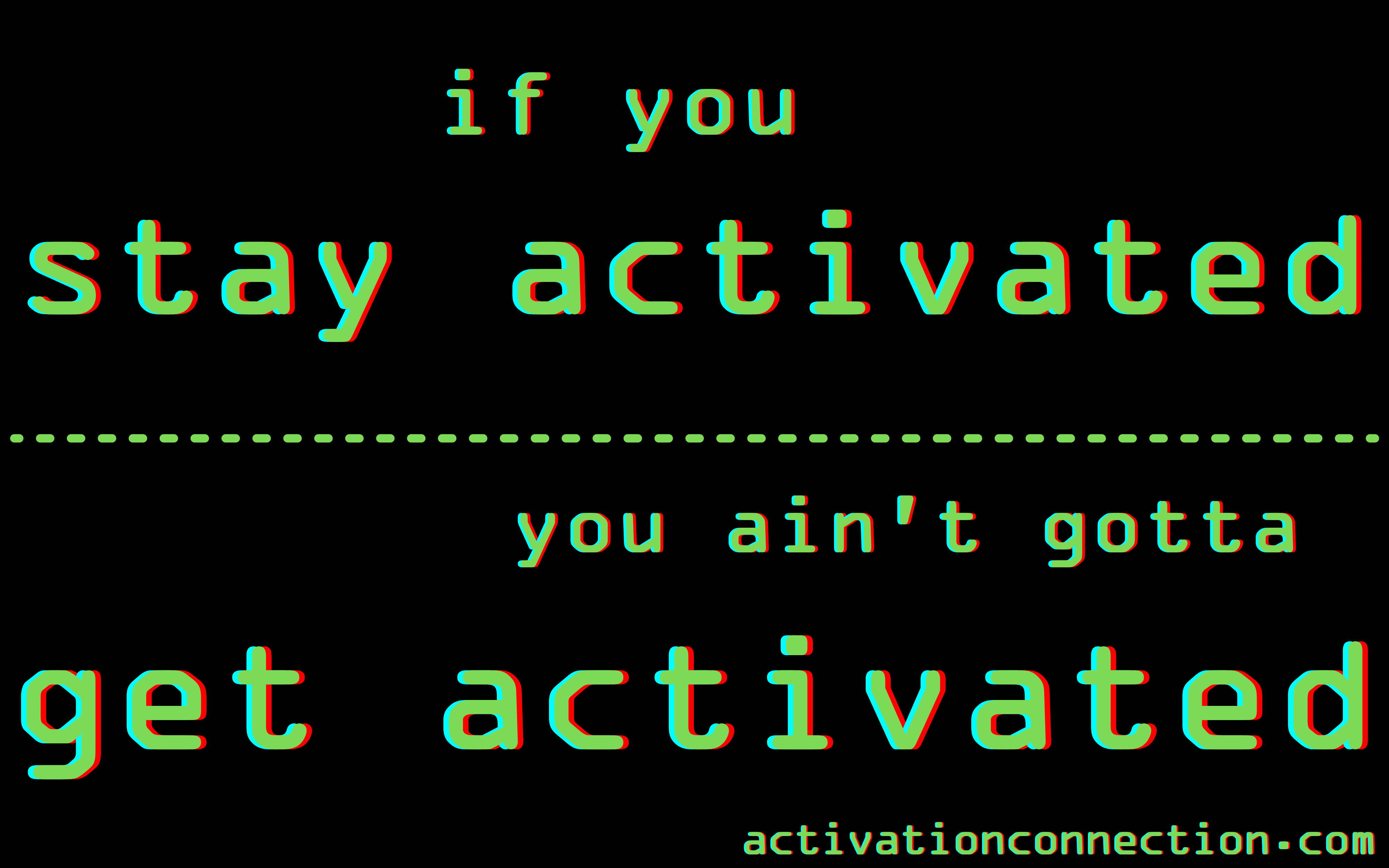 stay activated ;)